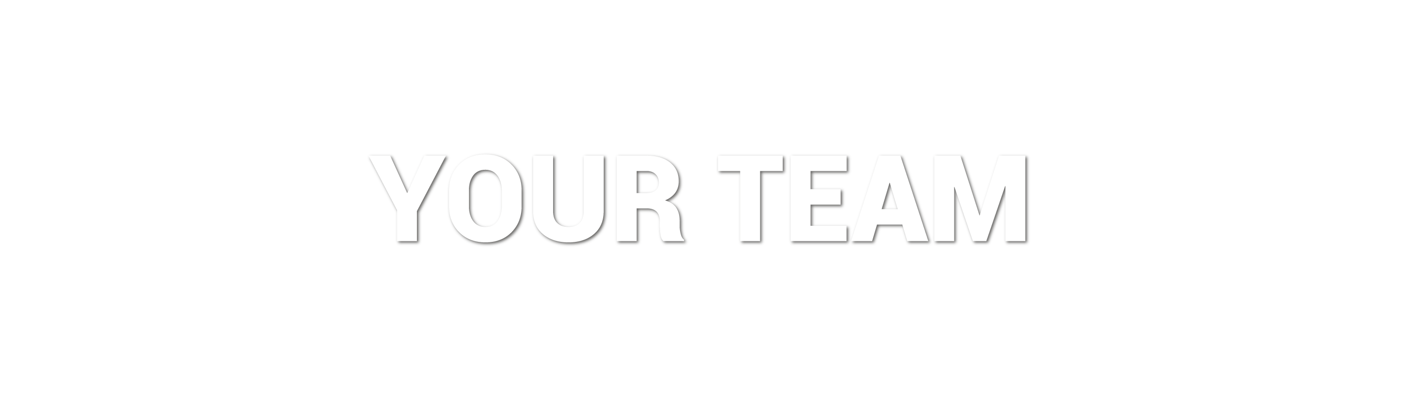 YOUR TEAM YOUR TEAM